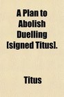 A Plan to Abolish Duelling