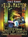 The I.D. Master: Little Known Tactics of Identity Change Professionals