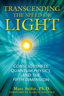 Transcending the Speed of Light Consciousness Quantum Physics and the Fifth Dimension