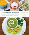 The Everyday Ayurveda Cookbook A Seasonal Guide to Eating and Living Wellwith over 100 Recipes for Simple Healing Foods