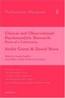 Clinical and Observational Psychoanalytic Research Roots of a Controversy