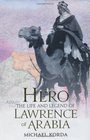 Hero The Life  Legend of Lawrence of Arabia