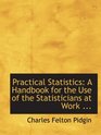 Practical Statistics A Handbook for the Use of the Statisticians at Work