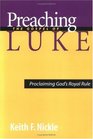 Preaching the Gospel of Luke Proclaiming God's Royal Rule
