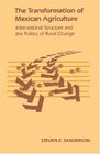 The Transformation of Mexican Agriculture International Structure and the Politics of Rural Change