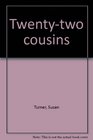 Twentytwo cousins