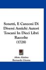 Sonetti E Canzoni Di Diversi Antichi Autori Toscani In Dieci Libri Raccolte