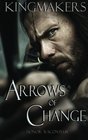 Arrows of Change: Kingmakers (Volume 1)