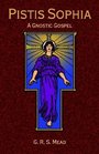 Pistis Sophia A Gnostic Gospel