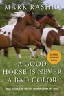 A Good Horse Is Never a Bad Color: Tales of Training through Communication and Trust (Second Edition, Revised and Updated)