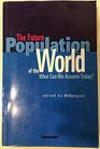 The Future Population of the World What Can We Assume Today