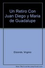 Un Retiro Con Juan Diego y Maria de Guadalupe