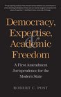 Democracy Expertise and Academic Freedom A First Amendment Jurisprudence for the Modern State