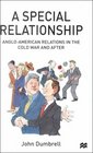A Special Relationship AngloAmerican Relations in the Cold War and After