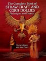 The Complete Book of Straw Craft and Corn Dollies  Techniques and Projects