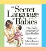 The Secret Language of Babies: The Body Language of Little Bodies (Barron\'s Educational)
