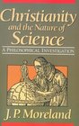 Christianity and the Nature of Science A Philosophical Investigation