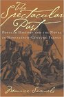 The Spectacular Past Popular History And The Novel In Nineteenthcentury France