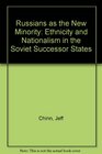 Russians As The New Minority Ethnicity And Nationalism In The Soviet Successor States