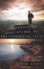 Should Christians Be Environmentalists