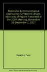 Molecular  Immunological Approaches To Vaccine Design Abstracts of Papers Presented at the 2007 Meeting November 29December 2 2007