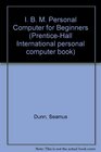 I B M Personal Computer for Beginners
