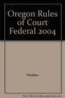 Oregon Rules of Court Federal 2004