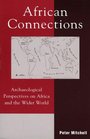 African Connections Archaeological Perspectives on Africa and the Wider World