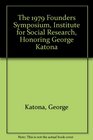 The 1979 Founders Symposium Institute for Social Research Honoring George Katona