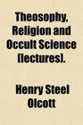 Theosophy Religion and Occult Science