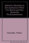 Judische Identitat in der modernen Welt Leo Baeck und der deutsche Protestantismus