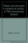 Wales and the past A consort of voices  a 75th anniversary lecture
