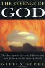 The Revenge of God The Resurgence of Islam Christianity an Judaism in the Modern World