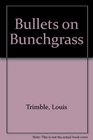 Bullets on Bunchgrass
