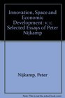 Innovation Space and Economic Development Selected Essays of Peter Nijkamp