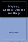 Medicine Doctors Demons and Drugs