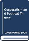 Corporatism and Political Theory