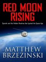 Red Moon Rising Sputnik and the Hidden Rivalries That Ignited the Space Age