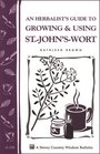 An Herbalist's Guide to Growing  Using StJohn'sWort Storey Country Wisdom Bulletin A230