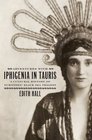 Adventures with Iphigenia in Tauris: A Cultural History of Euripides' Black Sea Tragedy (Onassis Series in Hellenic Culture)