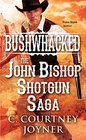Bushwhacked The John Bishop Shotgun Saga