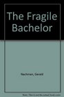 The Fragile Bachelor