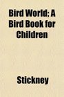 Bird World A Bird Book for Children