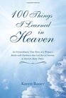 100 Things I Learned in Heaven An Extraordinary True Story of a Woman's Battle with Darkness that Led Her to Journey to Heaven Many Times