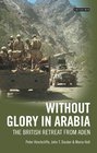 Without Glory in Arabia The British Retreat from Aden