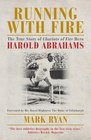 Running with Fire The True Story of Harold Abrahams
