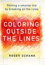 Coloring Outside the Lines Raising a Smarter Kid by Breaking All the Rules