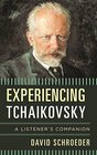 Experiencing Tchaikovsky A Listener's Companion