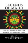 Legends of Maui A Demi God of Polynesia and of His Mother Hina