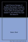 Last Chance Garage A SystemBySystem Guide to Understanding How Your Car Runs Why It Occasionally Doesn'T and What You Can Do About It